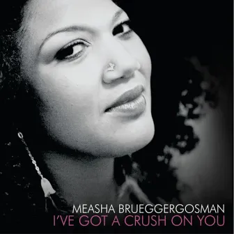 I've Got A Crush On You by Measha Brueggergosman