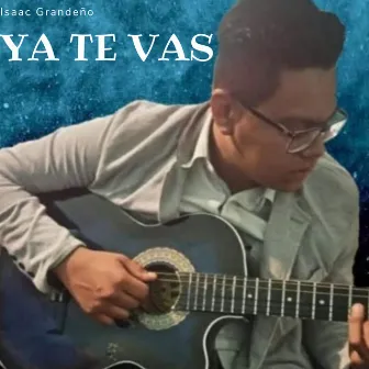 Ya Te Vas by Isaac Grandeño