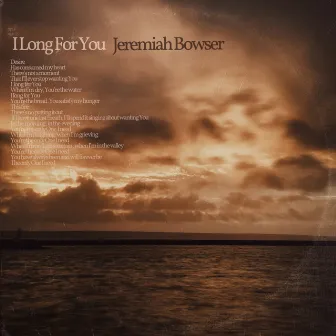 I Long for You by Jeremiah Bowser