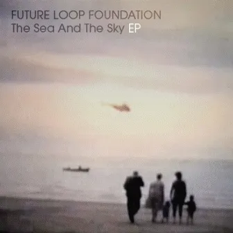 The Sea & The Sky EP by Future Loop Foundation