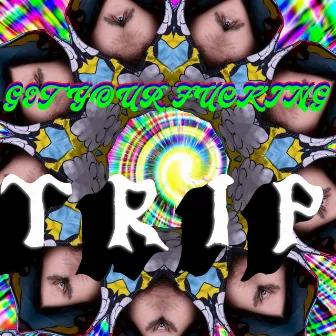 Get your fucking Trip by Hidup