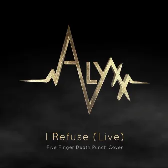 I Refuse (Live) by ALYXX