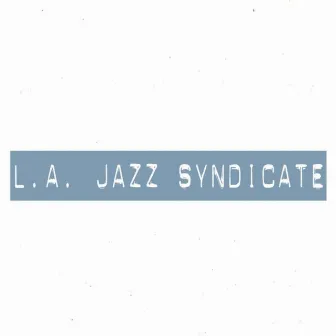 L.A. Jazz Syndicate by L.A. Jazz Syndicate