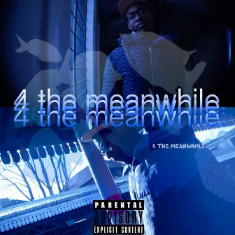 ' 4 The Meanwhile ' by Cloutgod Duggie