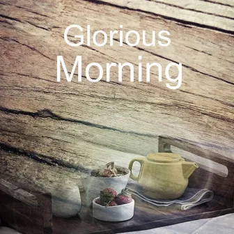 Glorious Morning - Good Day with Music, Wake Up, Piano Sounds, Coffee Break, Chill Out Music, Relaxation Music by Glorious Music Academy