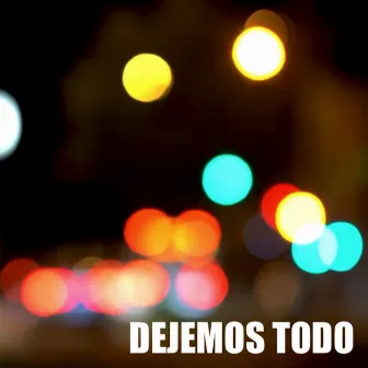 Dejemos Todo (Ya Se Hizo Tarde) by TurKO