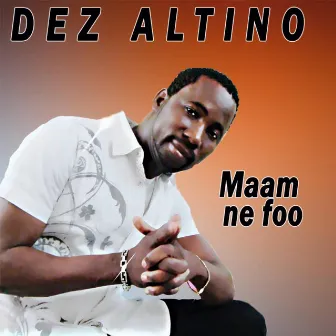 Maam ne foo by Dez Altino