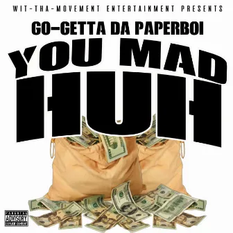 YOUMAD HUH by Go Getta Da PaperBoi