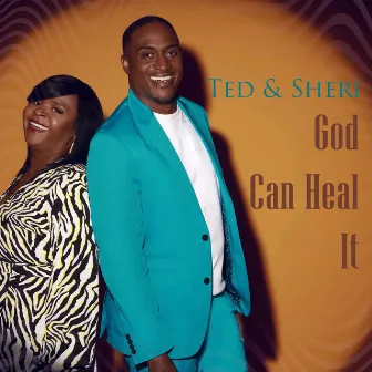 God Can Heal It by Ted & Sheri