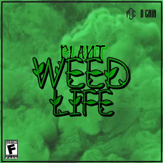 Weed Life by Mr. Plant