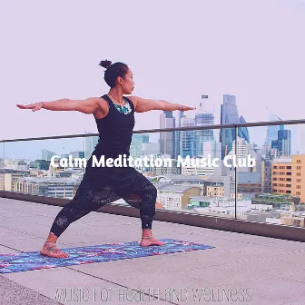 Music for Health and Wellness by Calm Meditation Music Club