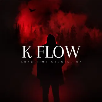 Long Time Growing Up by K-Flow