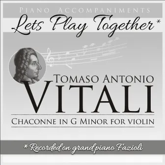 Tomaso Antonio Vitali: Chaconne for Violin in G Minor (Piano Accompaniment, Let's Play Together) by Tomaso Antonio Vitali