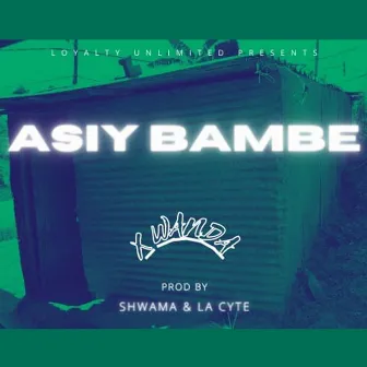 Asiyi Bambe by X Wanda