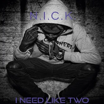 I Need Like Two by N.I.C.K.