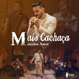 Mais Cachaça Menos Amor (Ao Vivo) by Igor Costta