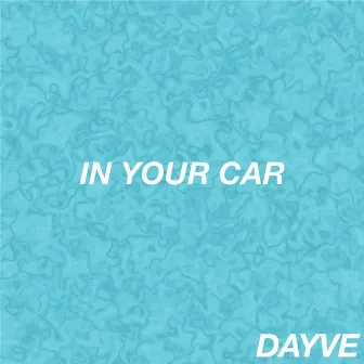 In Your Car by DAYVE