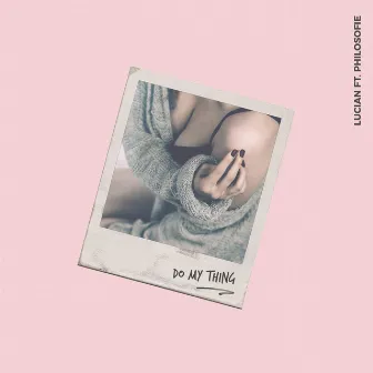 Do My Thing (feat. Philosofie) by Lucian