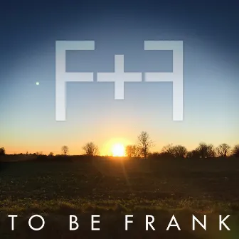 F + F by To Be Frank