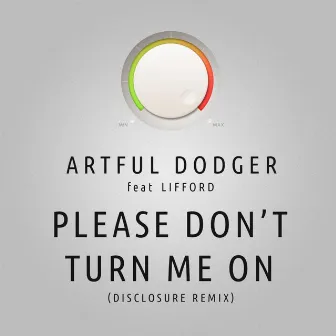 Please Don't Turn Me On (Disclosure Extended Remix) by Artful Dodger