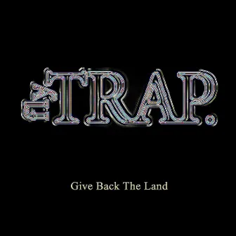 Give Back the Land by Flytrap