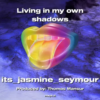 Living in my own shadows by 