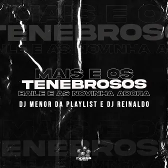 Mais É os Tenebrosos dos Baile e as Novinha Adora by DJ Menor da Playlist