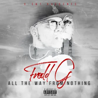 All the Way from Nothing by Fredd G