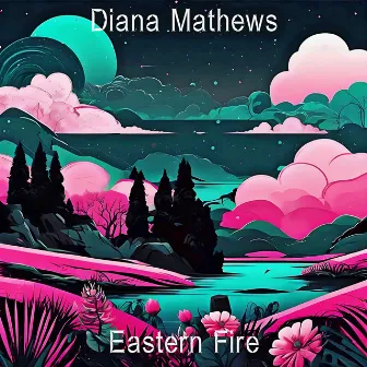 Eastern Fire by Diana Mathews