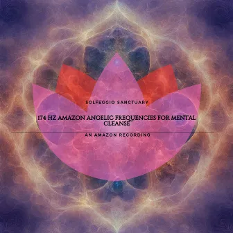 174 Hz Amazon Angelic Frequencies For Mental Cleanse by Solfeggio Frequencies, Tones and Waves