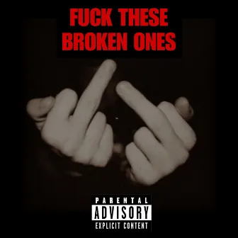 Fuck These Broken Ones by Oleh087