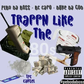 Trappn Like The 80's (feat. BC Capo & Duke Da God) by PEBO Da Boss