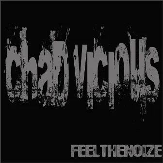 Feel The Noize by Chad Vicious