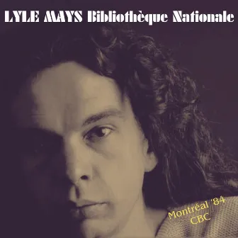 Bibliotheque Nationale (Live Montreal '84) by Lyle Mays