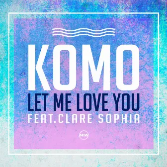 Let Me Love You by Komo