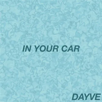 In Your Car by DAYVE