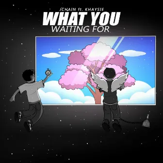 What You Waiting For by J'Chain