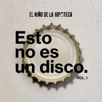 Esto No Es un Disco Vol.1 by El Niño de la Hipoteca