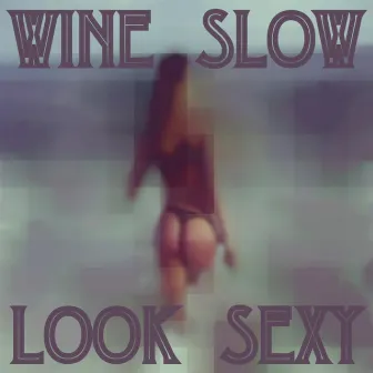 Wine Slow / Look Sexy by Black O