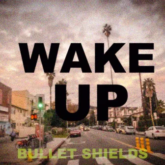 WAKE UP by Bullet Shields