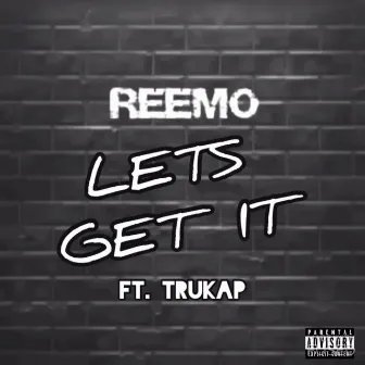 Lets Get It by Reemo (100 FAM)