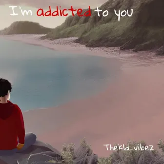 Im addicted to you by vibezzz