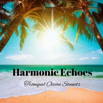 Harmonic Echoes: Tranquil Ocean Sounds by 