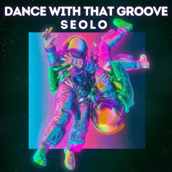 Dance With That Groove by Seolo