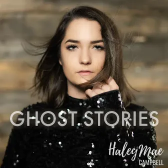 Ghost Stories by Haley Mae Campbell