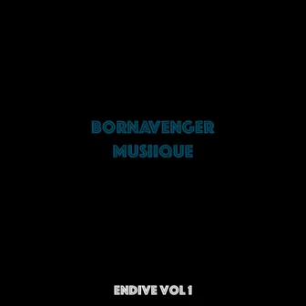 Endive, Vol. 1 by Bornavenger MusiiQue SA