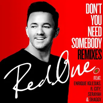 Don't You Need Somebody (feat. Enrique Iglesias, R. City, Serayah & Shaggy) [Remixes] by RedOne