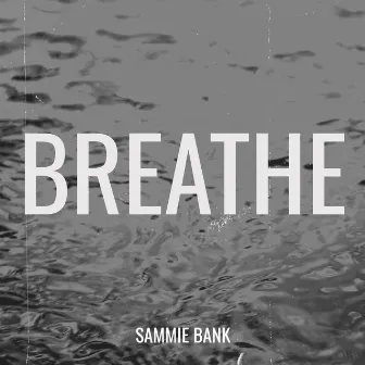 Breathe by Sammie Bank