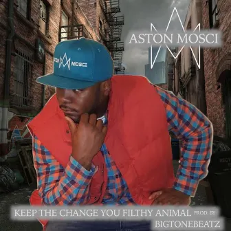 Keep the Change You Filthy Animal (Chapter Two) by Aston Mosci