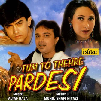 Tum To Thehre Pardesi by Altaf Raja